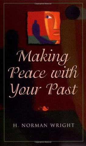 Book cover of Making Peace With Your Past by H. Norman Wright
