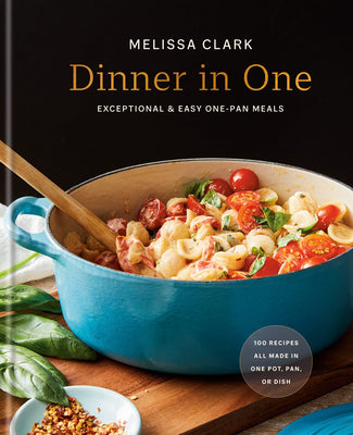 Book cover of Dinner In One: Exceptional & Easy One-Pan Meals: A Cookbook by Melissa Clark