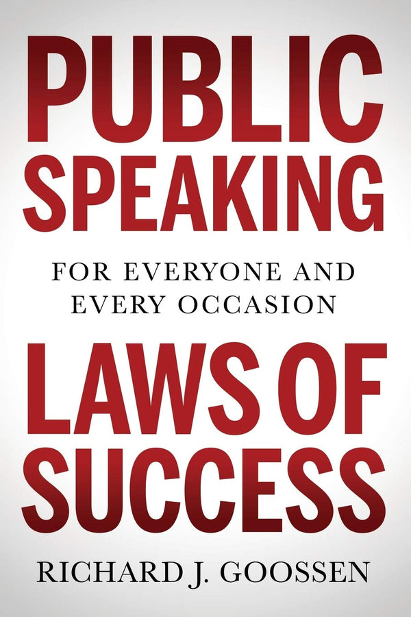 Book cover of Public Speaking Laws Of Success: For Everyone And Every Occasion by Richard J. Goossen
