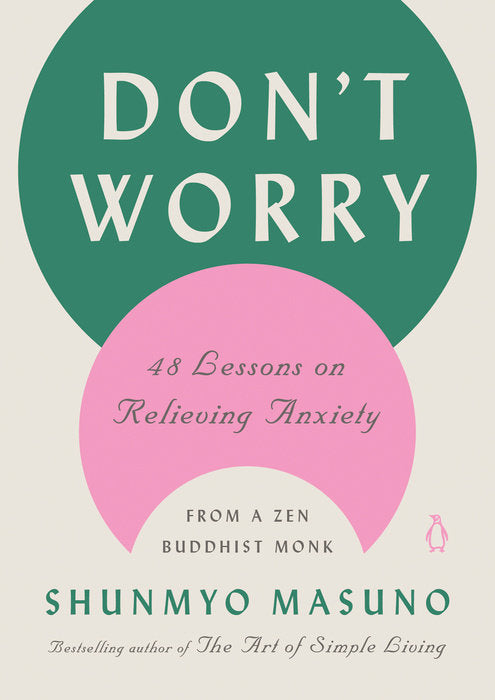 Book cover of Don't Worry: 48 Lessons On Relieving Anxiety From A Zen Buddhist Monk by Shunmyō Masuno, Allison Markin Powell (Trans.)