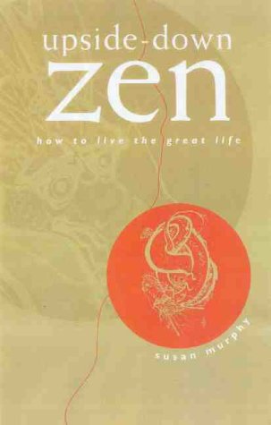 Book cover of Upside Down Zen: The Art Of Accepting All Offers by Susan Murphy