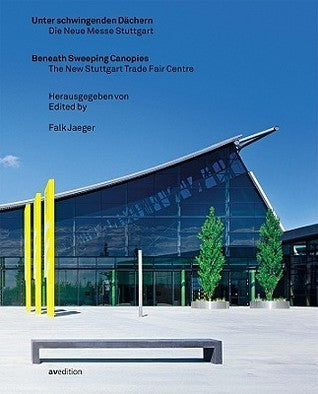 Book cover of Beneath Sweeping Canopies: The New Stuttgart Trade Fair Centre / Unter Schwingenden: Die Neue Messe Stuttgart by Jaeger Falk