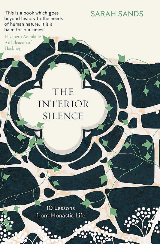 Book cover of The Interior Silence: 10 Lessons From Monastic Life by Sarah Sands