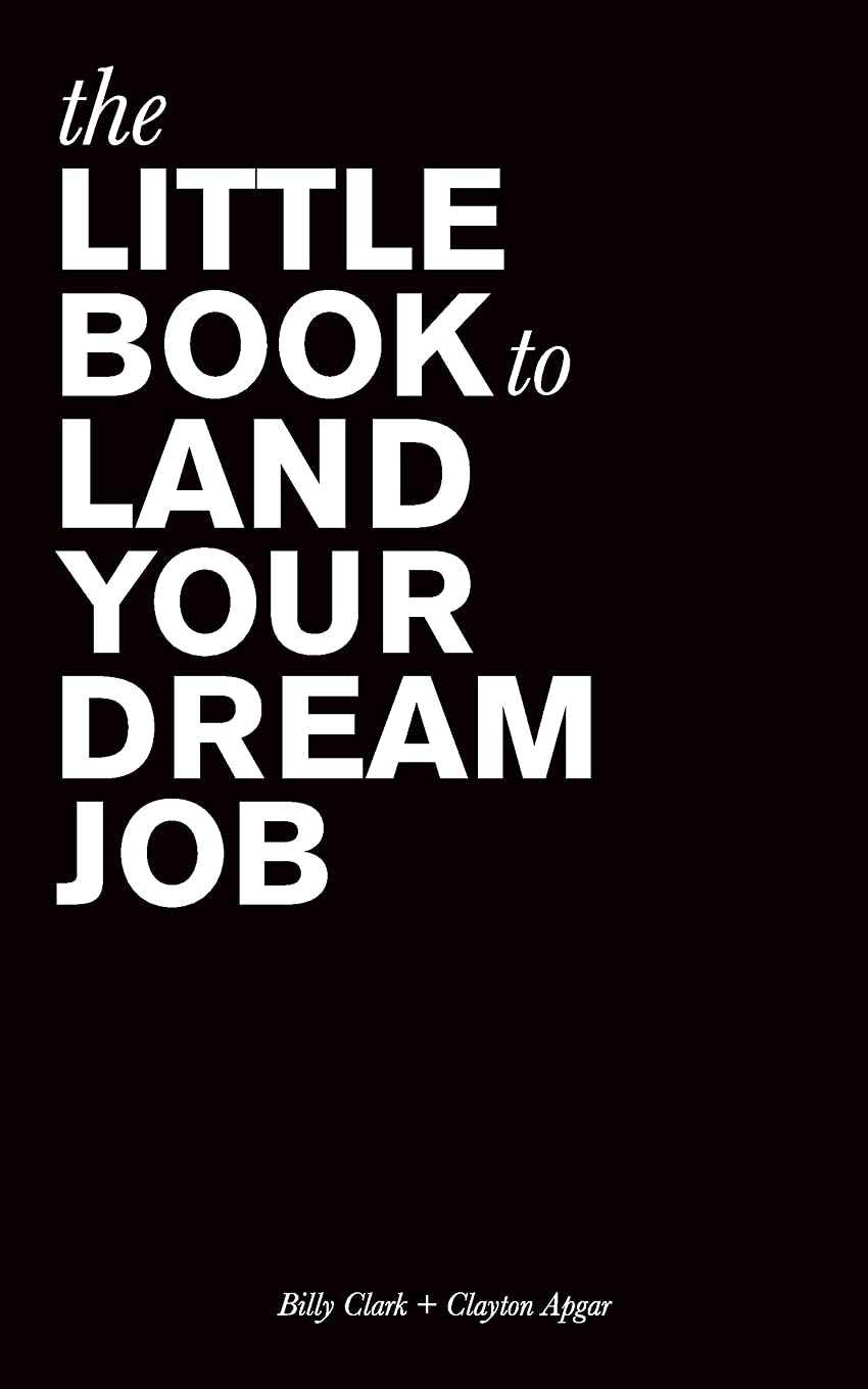 Book cover of The Little Book to Land Your Dream Job by Billy Clark, Clayton Apgar