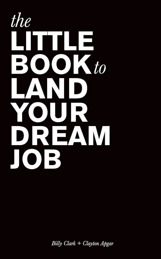 Book cover of The Little Book to Land Your Dream Job by Billy Clark, Clayton Apgar