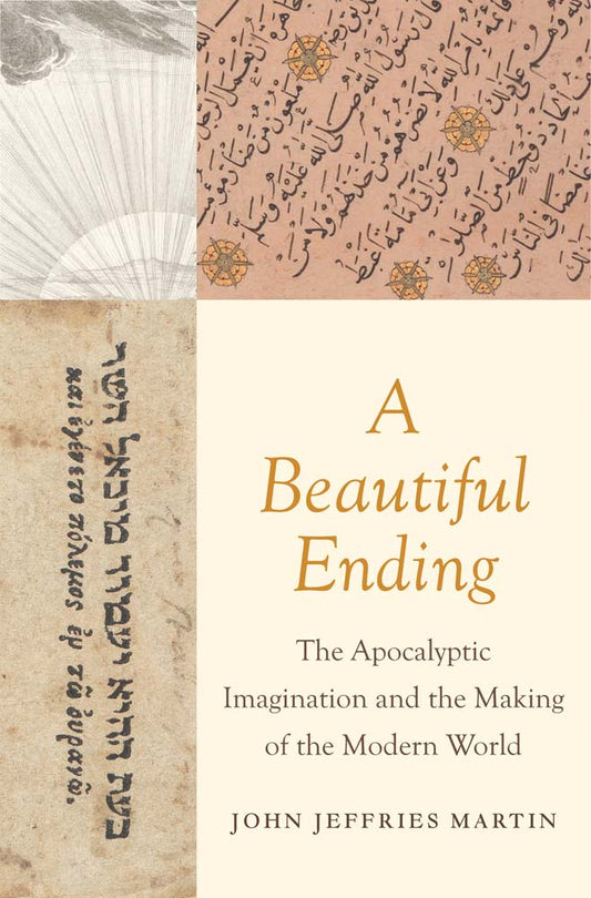 Book cover of A Beautiful Ending: The Apocalyptic Imagination And The Making Of The Modern World by John Jeffries Martin
