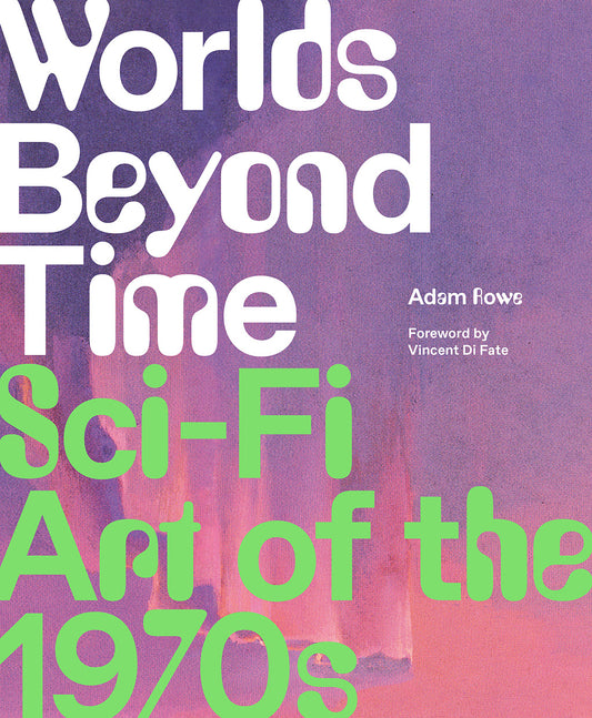 Book cover of Worlds Beyond Time: Sci-Fi Art of the 1970s by Adam Rowe