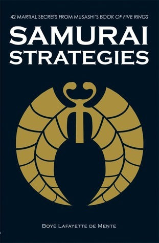 Book cover of Samurai Strategies: 42 Martial Secrets From Musashi's Book Of Five Rings by Boyé Lafayette De Mente