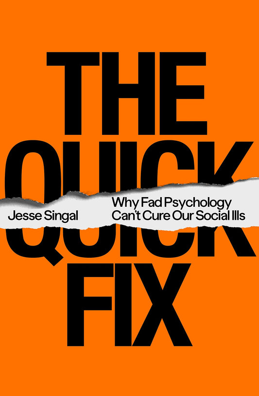 Book cover of The Quick Fix: Why Fad Psychology Can't Cure Our Social Ills by Jesse Singal
