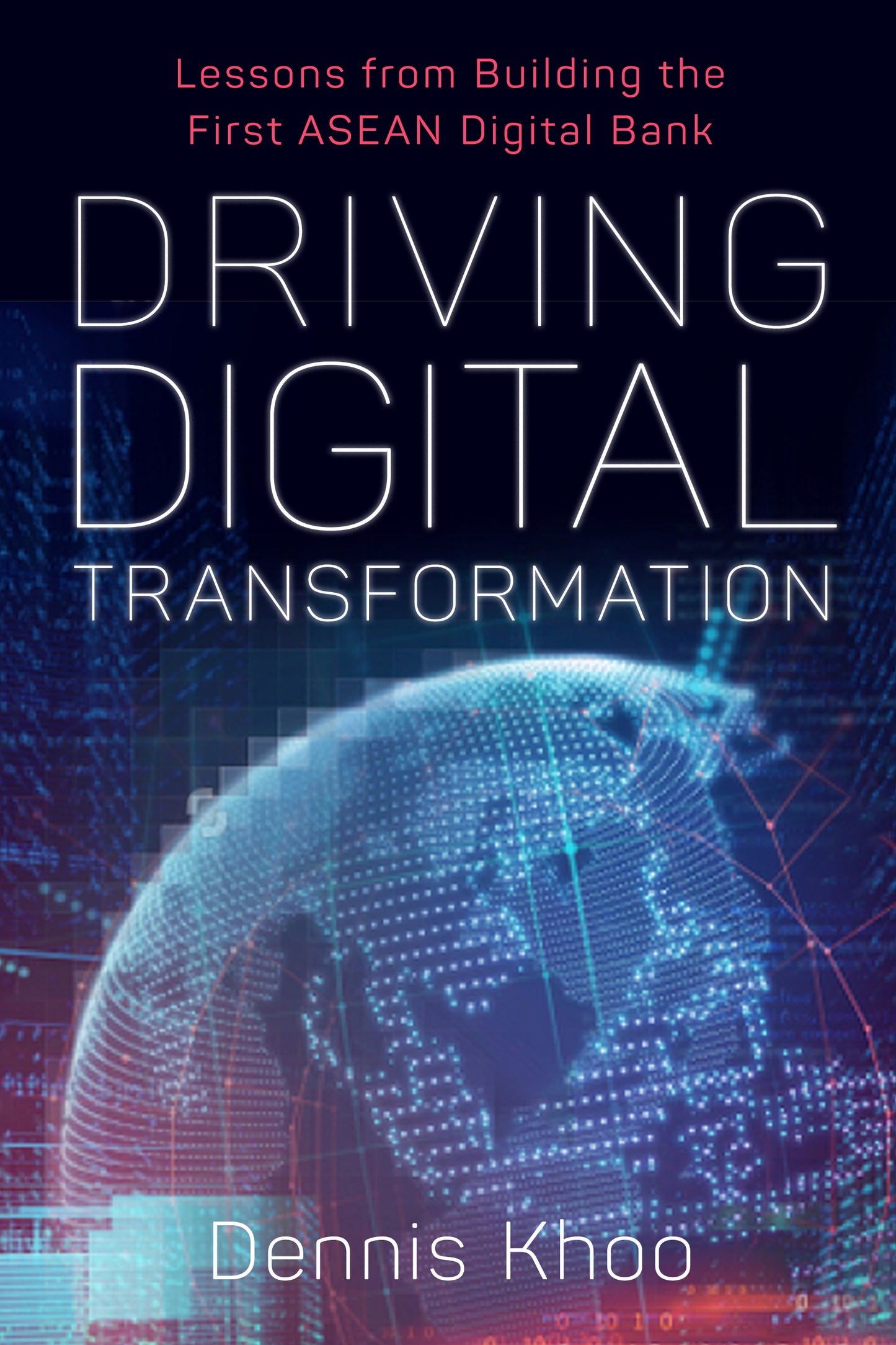 Book cover of Driving Digital Transformation by Dennis Khoo