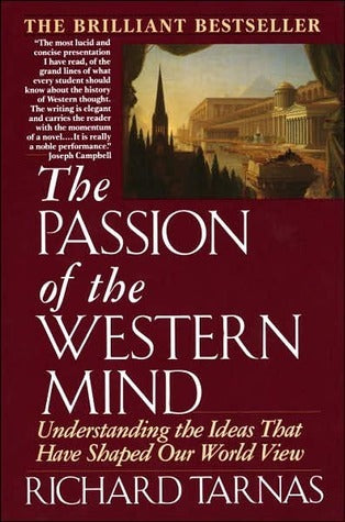 Book cover of The Passion Of The Western Mind: Understanding The Ideas That Have Shaped Our World View by Richard Tarnas