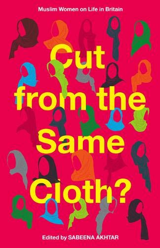 Book cover of Cut From The Same Cloth?: Muslim Women On Life In Britain by Sabeena Akhtar