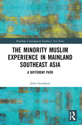 Book cover of The Minority Muslim Experience in Mainland Southeast Asia by John Goodman