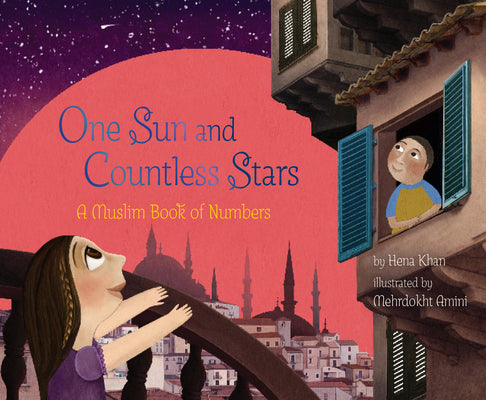 Book cover of One Sun and Countless Stars: A Muslim Book of Numbers by Hena Khan, Mehrdokht Amini (Illus.)