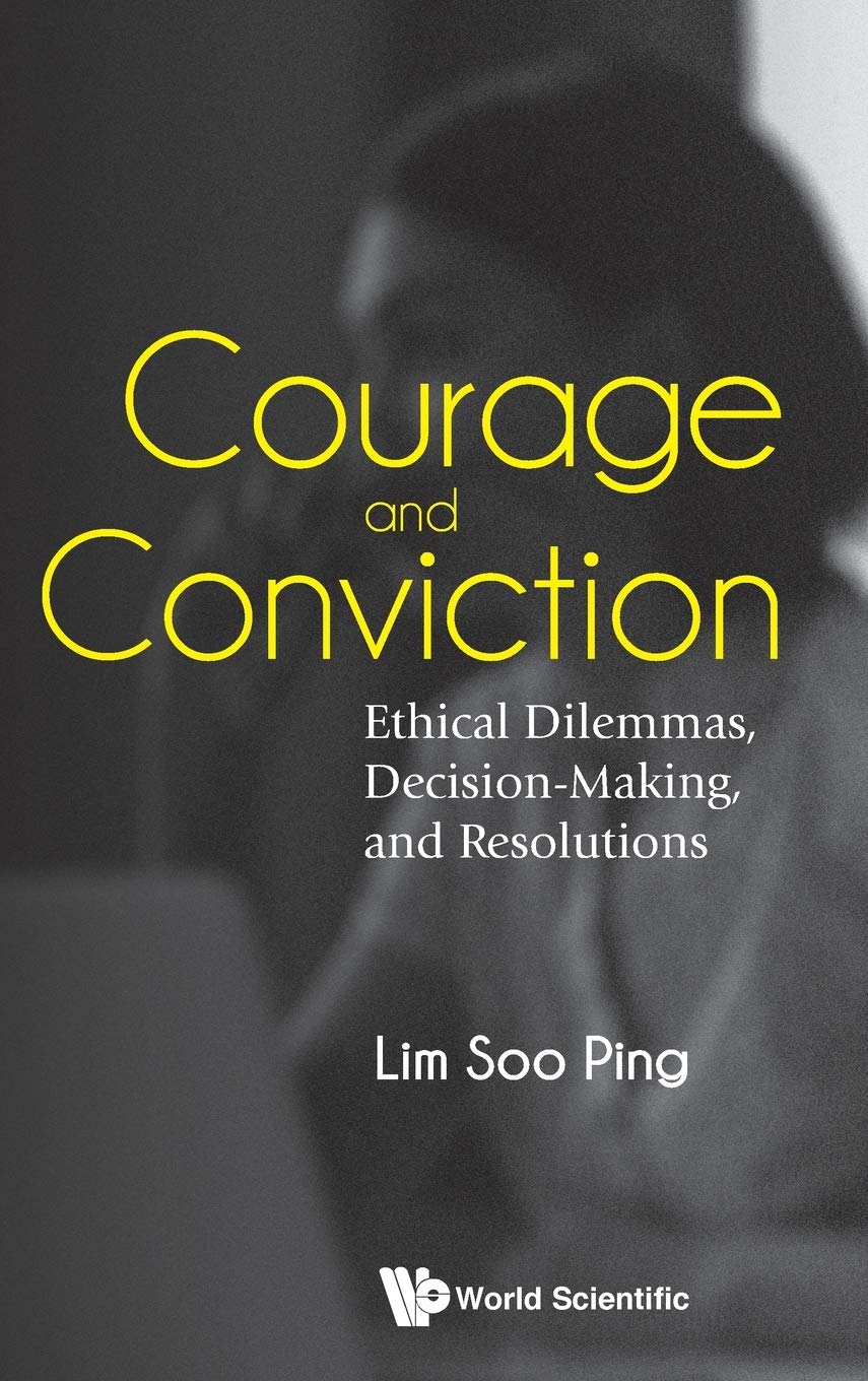 Book cover of Courage And Conviction: Ethical Dilemmas, Decision-Making, And Resolutions by Soo Ping Lim