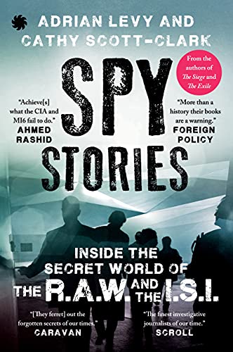 Book cover of Spy Stories: Inside The Secret World Of The R.A.W. And The I.S.I. by Adrian Levy, Cathy Scott-Clark