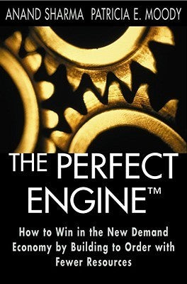 Book cover of The Perfect Engine: Driving Manufacturing Breakthroughs With The Global Production System by Patricia E. Moody, Anand Sharma