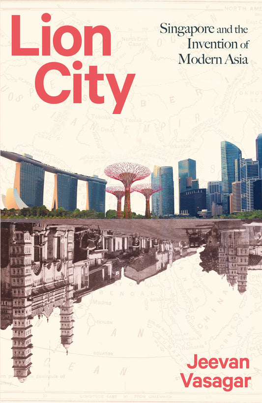 Book cover of Lion City: Singapore And The Invention Of Modern Asia by Jeevan Vasagar