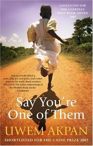 Book cover of Say You're One of Them by Uwem Akpan