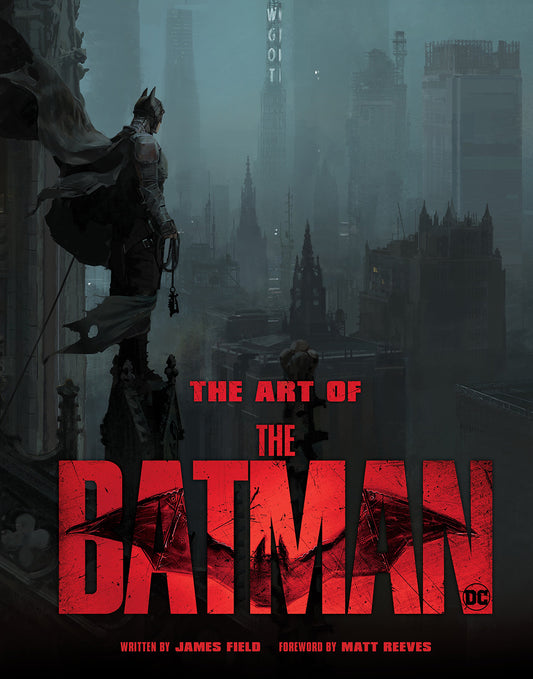 Book cover of The Art of The Batman: The Official Behind-The-Scenes Companion To The Film by James Field, Matt Reeves (Foreword)