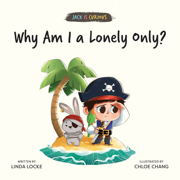 Book cover of Why Am I a Lonely Only? by Linda  Locke, Chloe Chang (ILLUSTRATOR)