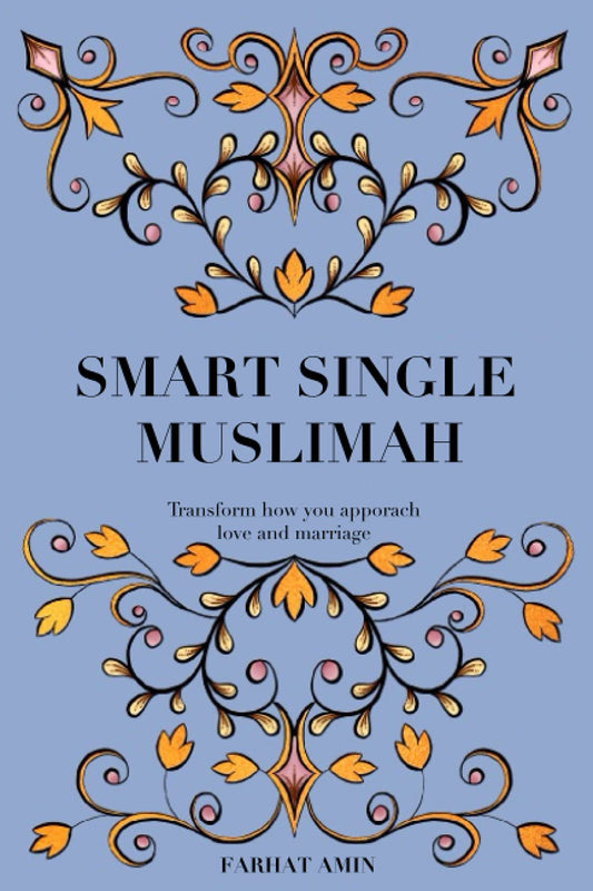Book cover of Smart Single Muslimah: Transform How You Approach Love And Marriage: A Muslim Marriage Guide For Single Muslim Women by Farhat Amin
