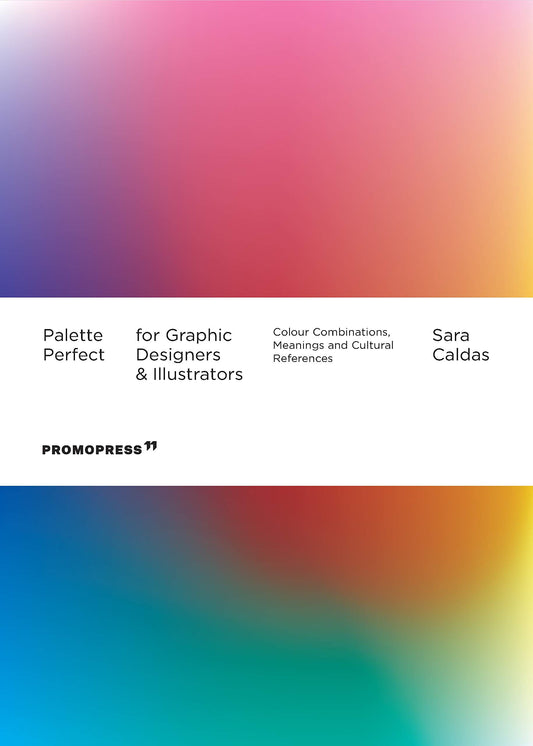 Book cover of Palette Perfect For Graphic Designers And Illustrators: Colour Combinations, Meanings And Cultural References by Sara Caldas