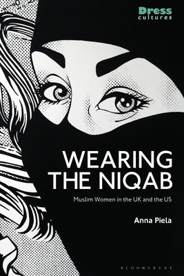 Book cover of Wearing The Niqab: Muslim Women In The UK And The US by Anna Piela, Elizabeth Wilson (Ed.), Reina Lewis (Ed.)
