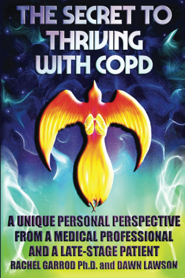 Book cover of The Secret To Thriving With Copd: A Unique Personal Perspective From A Medical Professional And A Late-Stage Patient by Rachel Garrod, Dawn   Lawson