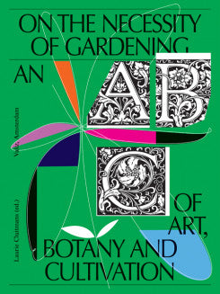 Book cover of On The Necessity Of Gardening - An Abc Of Art, Botany And Cultivation by Laurie Cluitmans (editor)