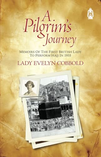 Book cover of A Pilgrim’s Journey - Memoirs of the First British Lady to Perform Hajj in 1933 by Evelyn Cobbold