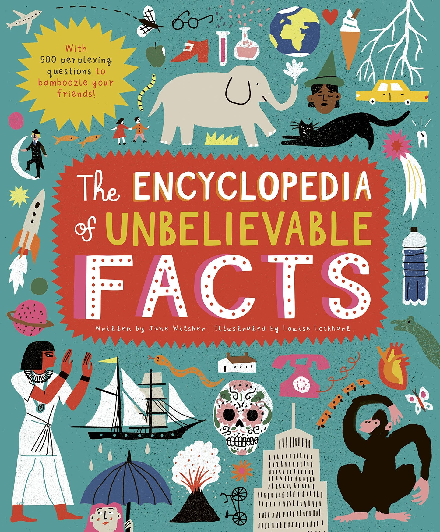 Book cover of The Encyclopedia of Unbelievable Facts by Jane Wilsher, Louise Lockhart (Illus.)