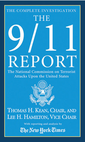 Book cover of The 9/11 Report: The National Commission on Terrorist Attacks Upon the United States by National Commission on Terrorist Attacks Upon the United States, Thomas H. Kean (Contrib.), Lee H. Hamilton (Contrib.), The New York Times (Contrib.)