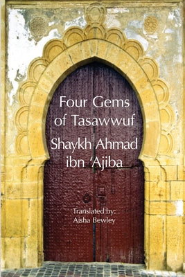 Book cover of Four Gems Of Tasawwuf by Ahmad Ibn 'Ajiba, Aisha Bewley (Translation), Abdalhaqq Bewley (Ed.)