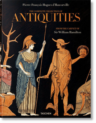 Book cover of The Complete Collection Of Antiquities From The Cabinet Of Sir William Hamilton / Collection Complete Des Antiquites Du Cabinet De Sir William Hamilton / Die Vollstandige Antikensammlung Aus Dem Kabinett Von Sir William Hamilton by Pierre-Francoise Hugues d'Hancarville (contributor), Sebastian Schütze