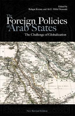 Book cover of The Foreign Policies of Arab States: The Challenge of Globalization by Bahgat Korany (editor), Ali E. Hillal Dessouki