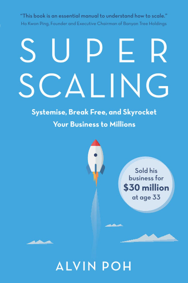 Book cover of Super Scaling: Systemise, Break Free, And Skyrocket Your Business To Millions by Alvin Poh