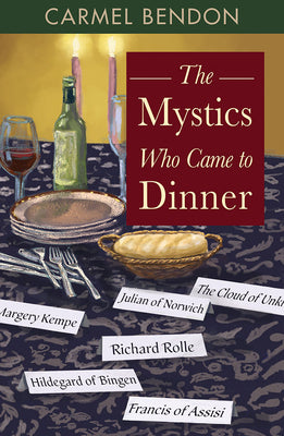 Book cover of The Mystics Who Came to Dinner by Carmel Bendon