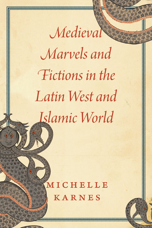 Book cover of Medieval Marvels And Fictions In The Latin West And Islamic World by Michelle Karnes