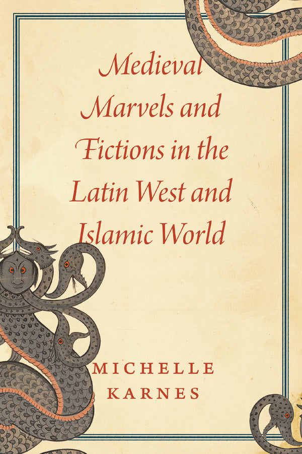 Book cover of Medieval Marvels And Fictions In The Latin West And Islamic World by Michelle Karnes
