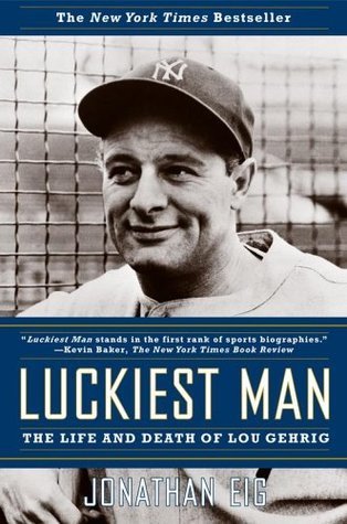 Book cover of Luckiest Man: The Life and Death of Lou Gehrig by Jonathan Eig
