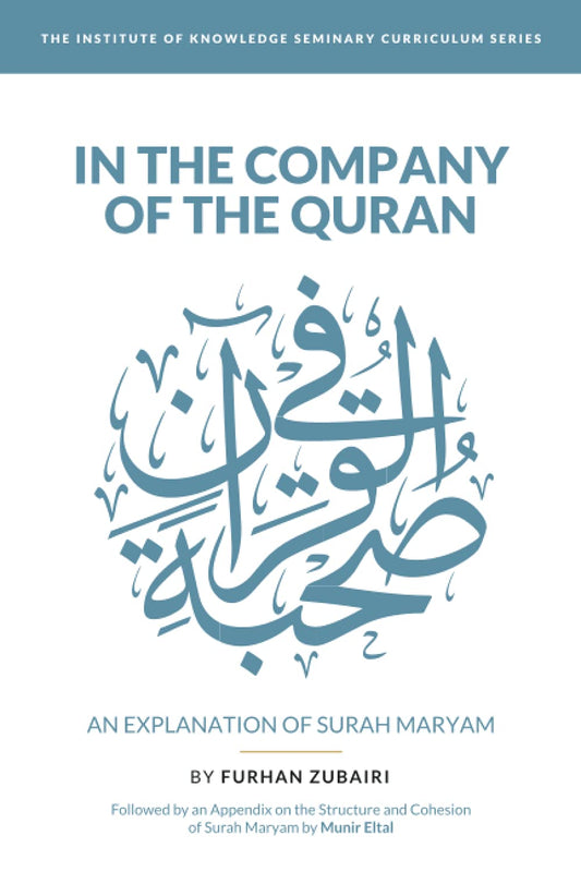 Book cover of In The Company Of The Quran - An Explanation Of Sūrah Maryam by Furhan Zubairi, Munir Eltal (Contrib.)