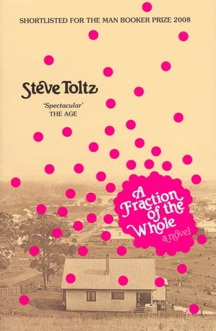 Book cover of A Fraction of the Whole by Toltz Steve