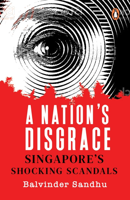 Book cover of A Nation’s Disgrace: Singapore’s Shocking Scandals by Balvinder Sandhu