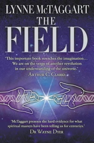 Book cover of The Field: The Quest For The Secret Force Of The Universe by Lynne McTaggart