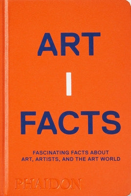 Book cover of Artifacts: Fascinating Facts About Art, Artists, And The Art World by Phaidon Press