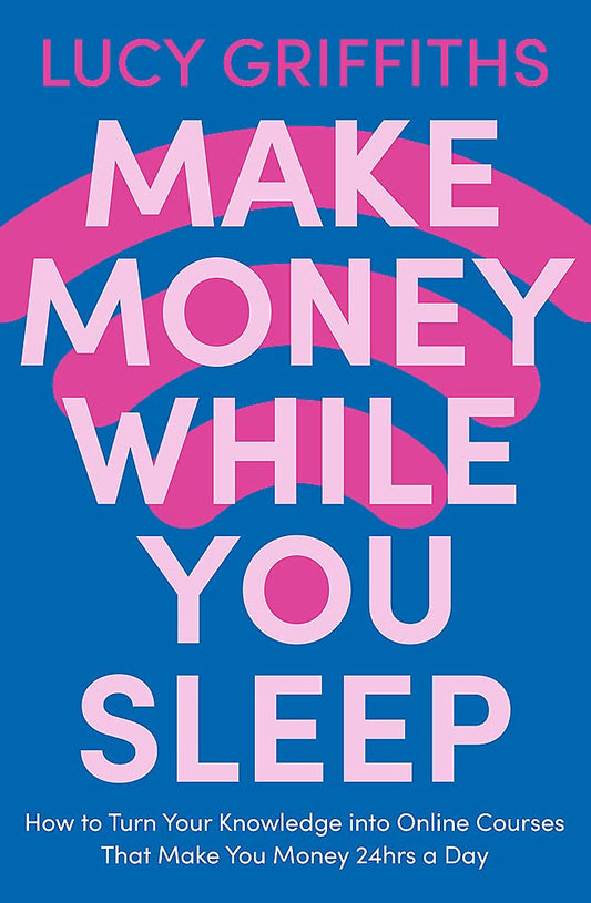 Book cover of Make Money While You Sleep by Lucy Griffiths