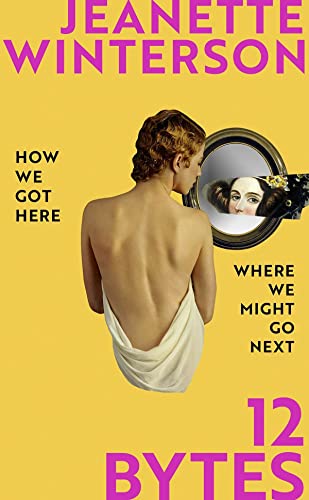 Book cover of 12 Bytes: How Artificial Intelligence Will Change the Way We Live and Love by Jeanette Winterson