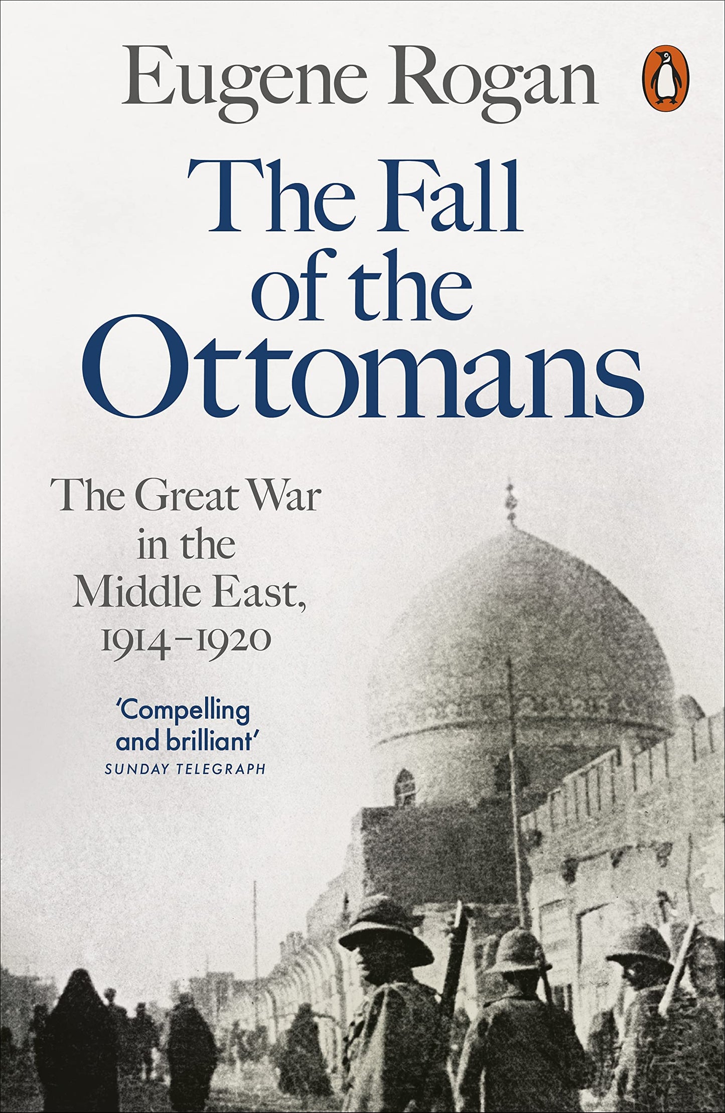 Book cover of The Fall of the Ottomans: The Great War in the Middle East, 1914-1920 by Eugene Rogan