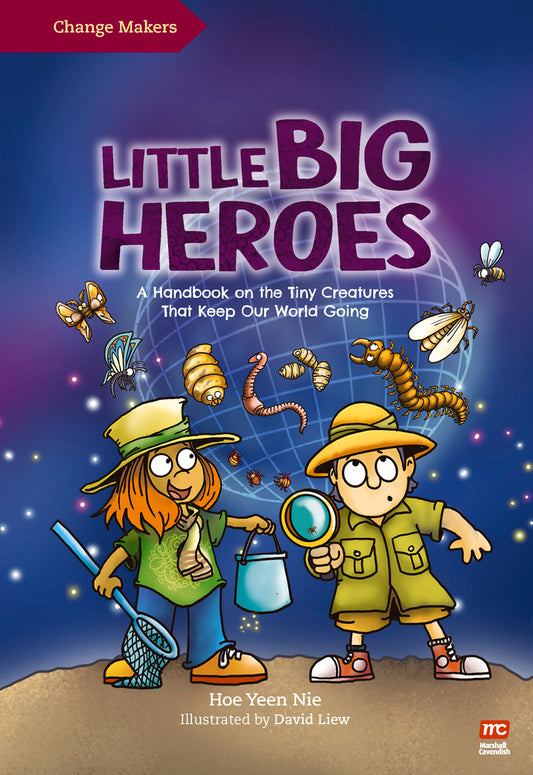 Book cover of Little Big Heroes: A Handbook on the Tiny Creatures That Keep Our World Going by Yeen Nie Hoe, David Liew (Illustrations)